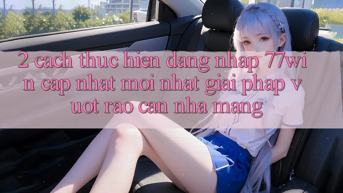 2. Cách thực hiện Đăng nhập 77win Cập Nhật Mới Nhất – Giải Pháp Vượt Rào Cản Nhà Mạng 2. Cách thực hiện Đăng nhập 77win Cập Nhật Mới Nhất – Giải Pháp Vượt Rào Cản Nhà Mạng