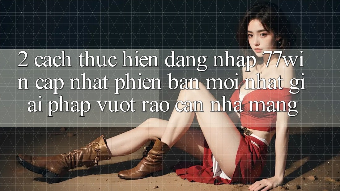 2. Cách thực hiện Đăng Nhập 77win Cập Nhật Phiên bản mới Nhất – Giải Pháp Vượt Rào Cản Nhà Mạng