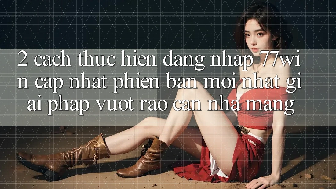 2. Cách thực hiện Đăng Nhập 77win Cập Nhật Phiên bản mới Nhất – Giải Pháp Vượt Rào Cản Nhà Mạng