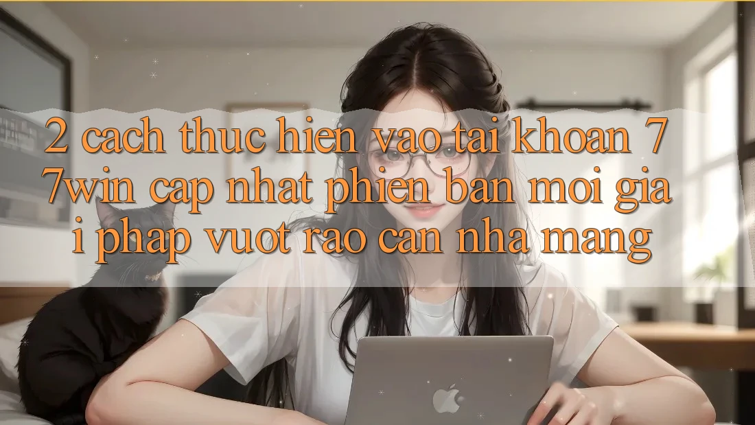 2. Cách thực hiện Vào tài khoản 77win Cập Nhật Phiên bản mới – Giải Pháp Vượt Rào Cản Nhà Mạng