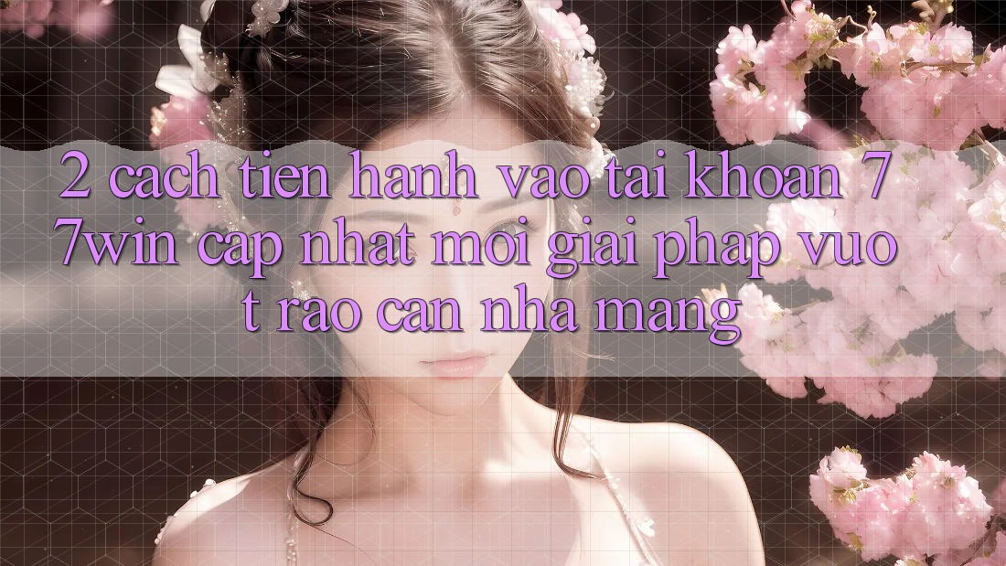 2. Cách tiến hành Vào tài khoản 77win Cập Nhật Mới – Giải Pháp Vượt Rào Cản Nhà Mạng
