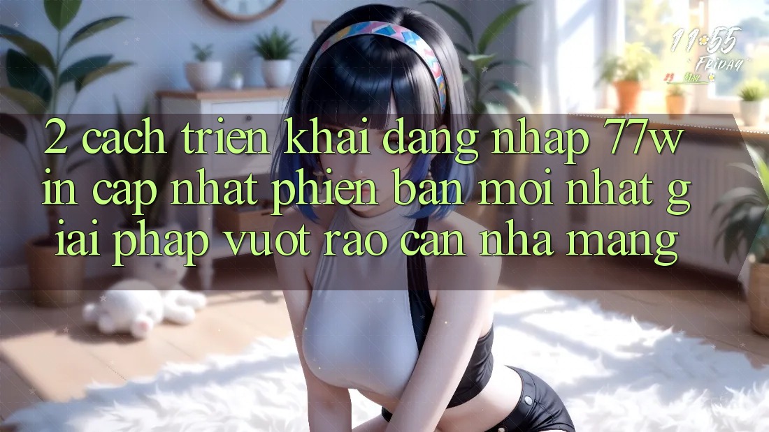 2. Cách triển khai Đăng Nhập 77win Cập Nhật Phiên bản mới Nhất – Giải Pháp Vượt Rào Cản Nhà Mạng