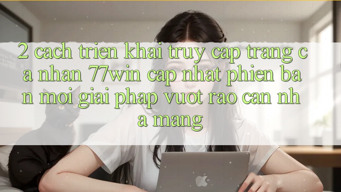 2. Cách triển khai Truy cập trang cá nhân 77win Cập Nhật Phiên bản mới – Giải Pháp Vượt Rào Cản Nhà Mạng 2. Cách triển khai Truy cập trang cá nhân 77win Cập Nhật Phiên bản mới – Giải Pháp Vượt Rào Cản Nhà Mạng