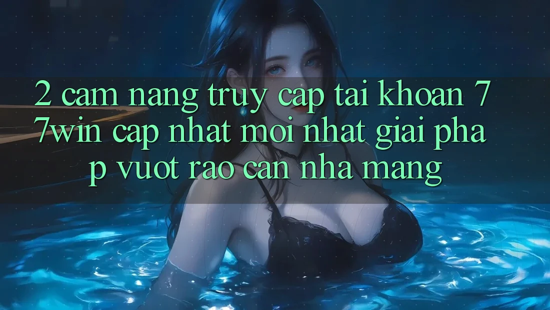 2. Cẩm nang Truy cập tài khoản 77win Cập Nhật Mới Nhất – Giải Pháp Vượt Rào Cản Nhà Mạng 2. Cẩm nang Truy cập tài khoản 77win Cập Nhật Mới Nhất – Giải Pháp Vượt Rào Cản Nhà Mạng