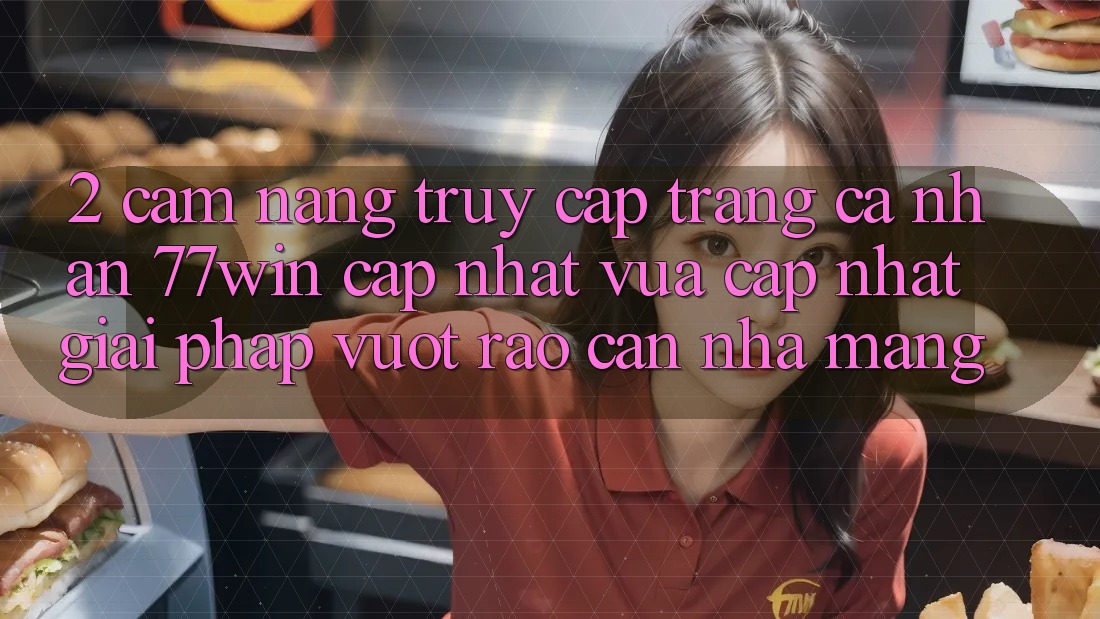 2. Cẩm nang Truy cập trang cá nhân 77win Cập Nhật Vừa cập nhật – Giải Pháp Vượt Rào Cản Nhà Mạng