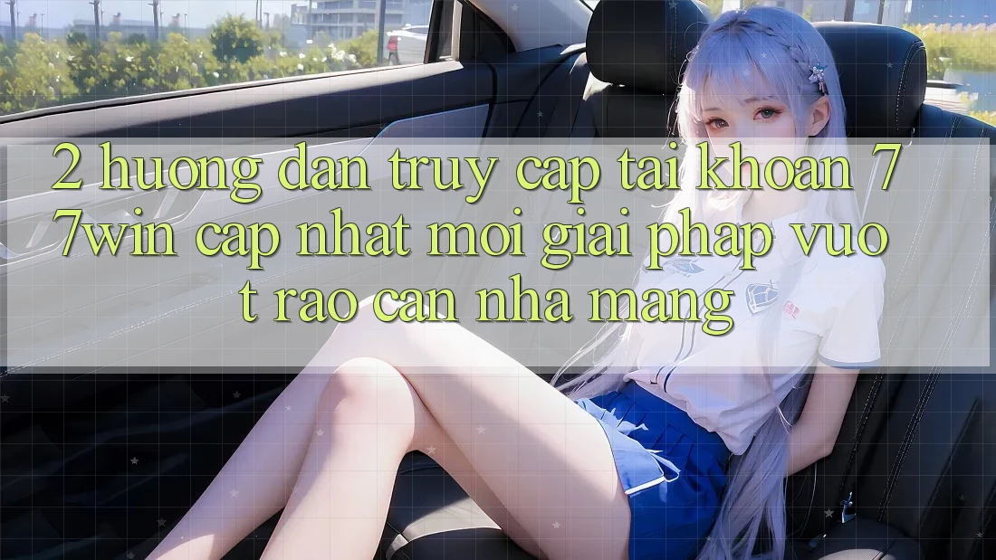 2. Hướng Dẫn Truy cập tài khoản 77win Cập Nhật Mới – Giải Pháp Vượt Rào Cản Nhà Mạng 2. Hướng Dẫn Truy cập tài khoản 77win Cập Nhật Mới – Giải Pháp Vượt Rào Cản Nhà Mạng