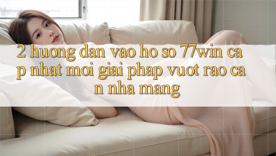 2. Hướng Dẫn Vào hồ sơ 77win Cập Nhật Mới – Giải Pháp Vượt Rào Cản Nhà Mạng