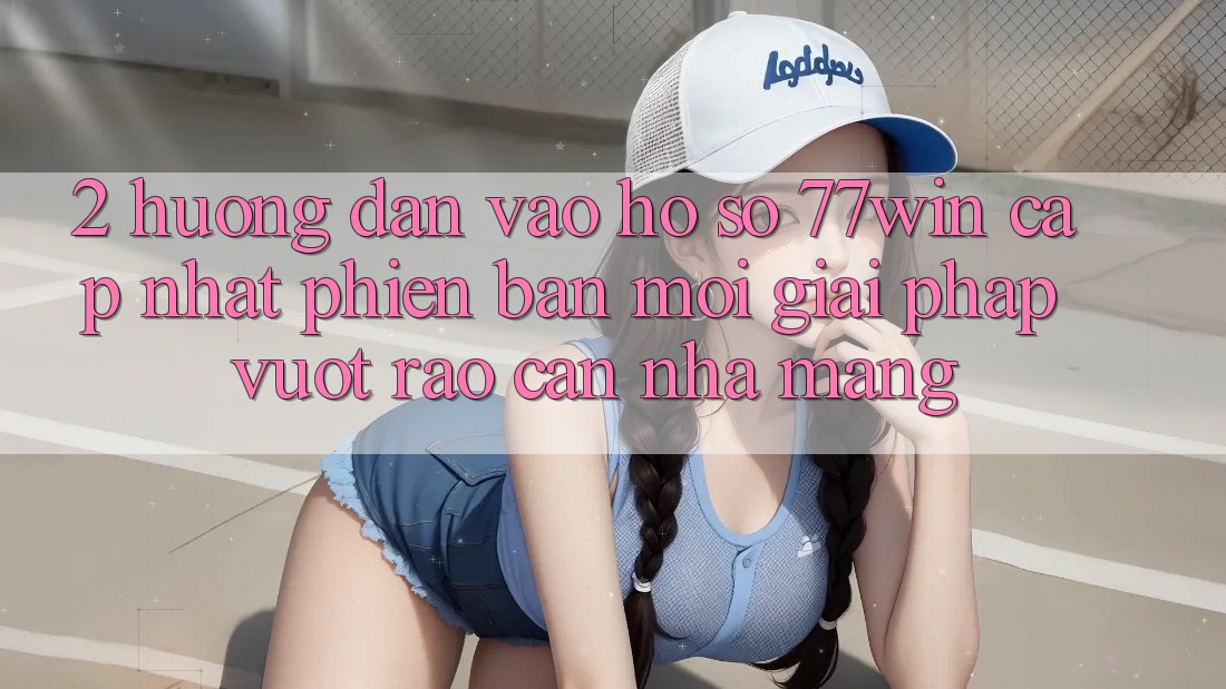 2. Hướng Dẫn Vào hồ sơ 77win Cập Nhật Phiên bản mới – Giải Pháp Vượt Rào Cản Nhà Mạng 2. Hướng Dẫn Vào hồ sơ 77win Cập Nhật Phiên bản mới – Giải Pháp Vượt Rào Cản Nhà Mạng