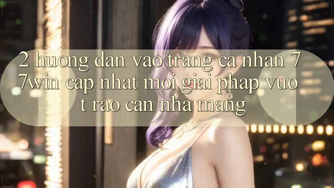 2. Hướng Dẫn Vào trang cá nhân 77win Cập Nhật Mới – Giải Pháp Vượt Rào Cản Nhà Mạng 2. Hướng Dẫn Vào trang cá nhân 77win Cập Nhật Mới – Giải Pháp Vượt Rào Cản Nhà Mạng