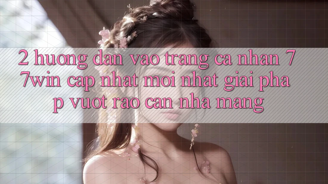 2. Hướng Dẫn Vào trang cá nhân 77win Cập Nhật Mới Nhất – Giải Pháp Vượt Rào Cản Nhà Mạng 2. Hướng Dẫn Vào trang cá nhân 77win Cập Nhật Mới Nhất – Giải Pháp Vượt Rào Cản Nhà Mạng