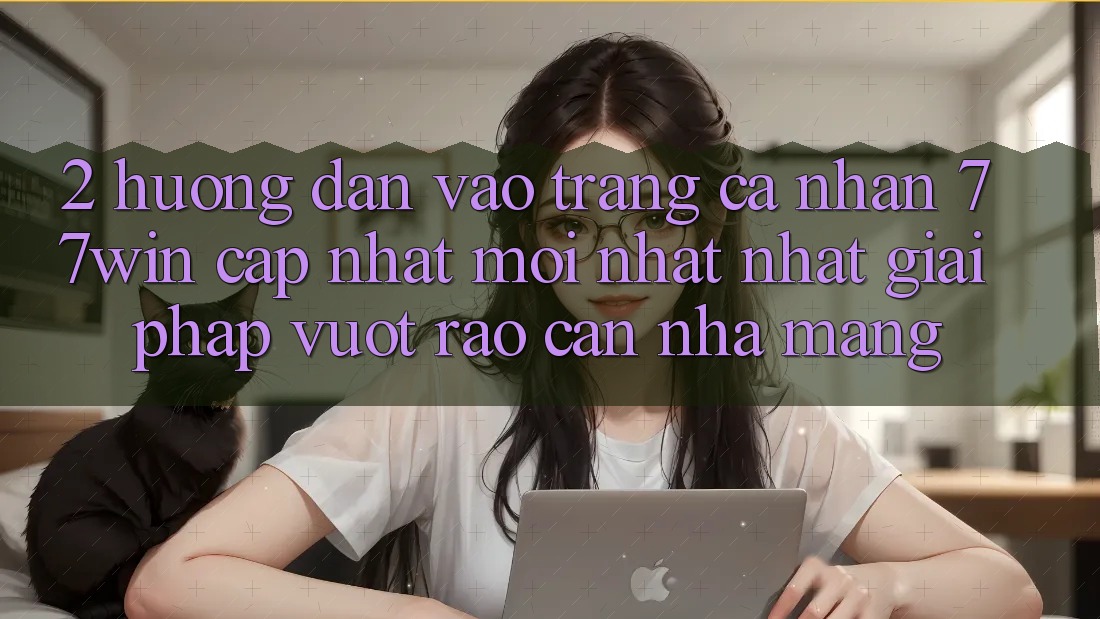 2. Hướng Dẫn Vào trang cá nhân 77win Cập Nhật Mới nhất Nhất – Giải Pháp Vượt Rào Cản Nhà Mạng