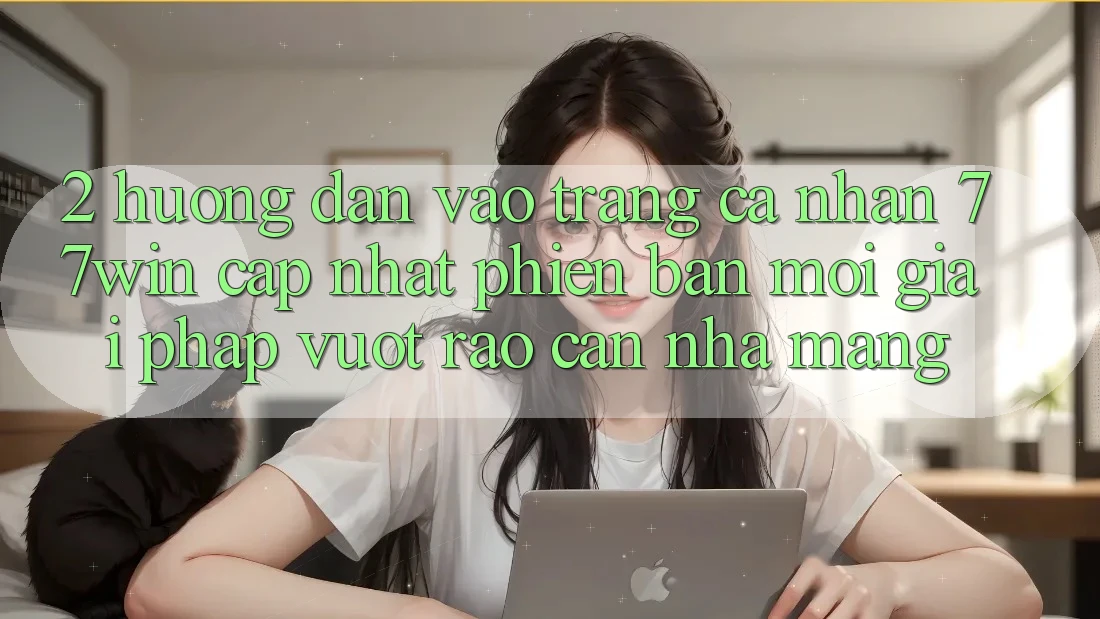 2. Hướng Dẫn Vào trang cá nhân 77win Cập Nhật Phiên bản mới – Giải Pháp Vượt Rào Cản Nhà Mạng