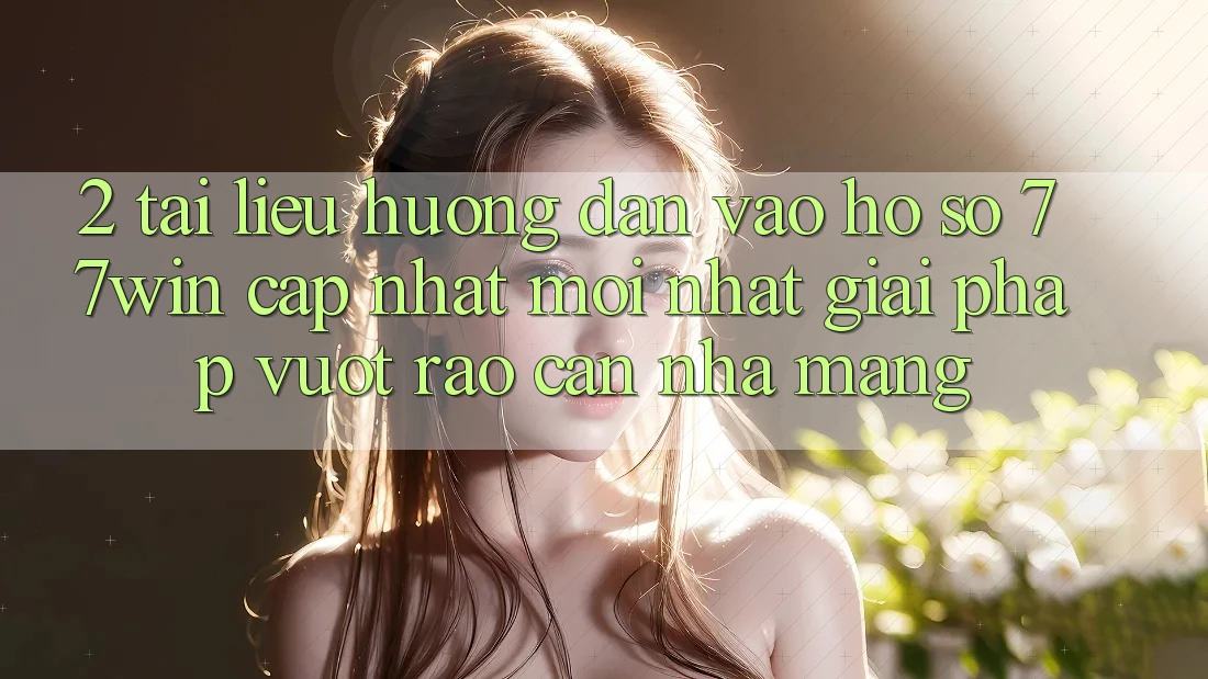 2. Tài liệu hướng dẫn Vào hồ sơ 77win Cập Nhật Mới Nhất – Giải Pháp Vượt Rào Cản Nhà Mạng 2. Tài liệu hướng dẫn Vào hồ sơ 77win Cập Nhật Mới Nhất – Giải Pháp Vượt Rào Cản Nhà Mạng