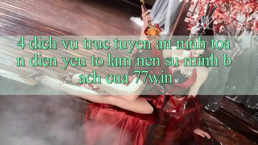 4. Dịch vụ trực tuyến An ninh Toàn Diện – Yếu Tố Làm Nên Sự Minh bạch Của 77win 4. Dịch vụ trực tuyến An ninh Toàn Diện – Yếu Tố Làm Nên Sự Minh bạch Của 77win