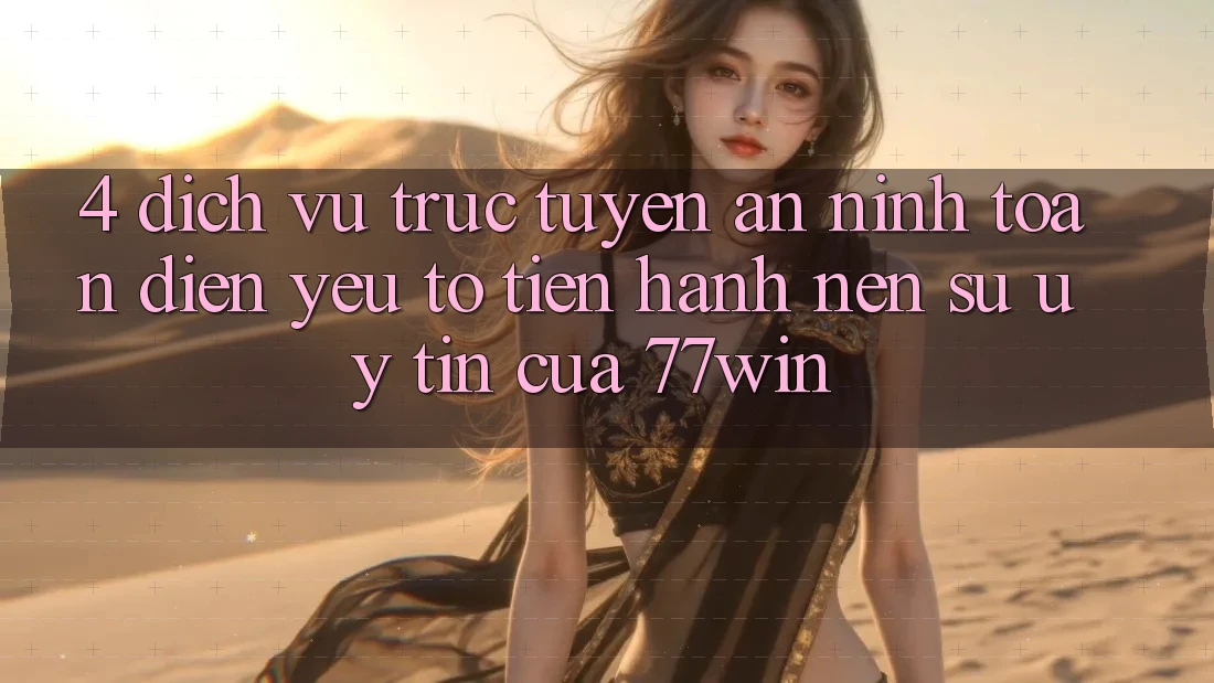 4. Dịch vụ trực tuyến An ninh Toàn Diện – Yếu Tố Tiến hành Nên Sự Uy Tín Của 77win 4. Dịch vụ trực tuyến An ninh Toàn Diện – Yếu Tố Tiến hành Nên Sự Uy Tín Của 77win