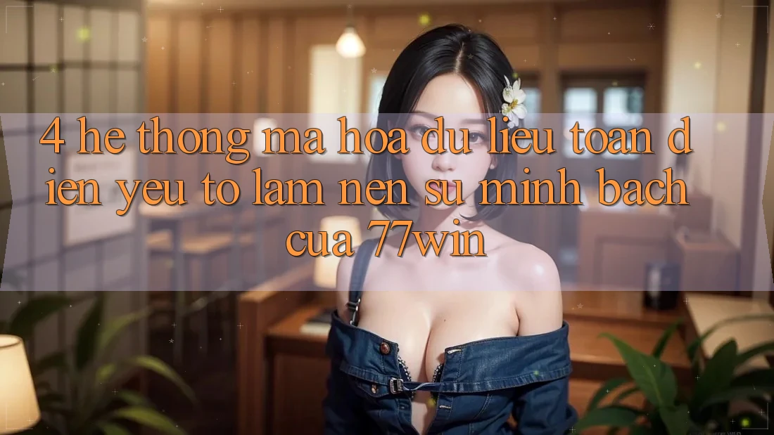 4. Hệ Thống Mã hóa dữ liệu Toàn Diện – Yếu Tố Làm Nên Sự Minh bạch Của 77win 4. Hệ Thống Mã hóa dữ liệu Toàn Diện – Yếu Tố Làm Nên Sự Minh bạch Của 77win