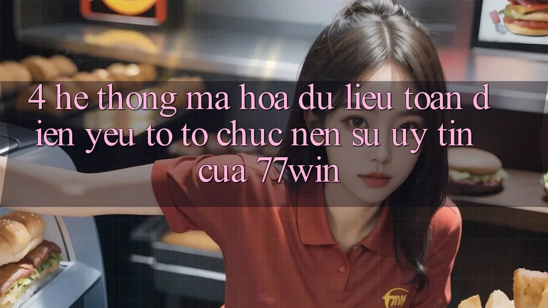 4. Hệ Thống Mã hóa dữ liệu Toàn Diện – Yếu Tố Tổ chức Nên Sự Uy Tín Của 77win 4. Hệ Thống Mã hóa dữ liệu Toàn Diện – Yếu Tố Tổ chức Nên Sự Uy Tín Của 77win