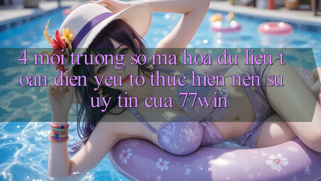 4. Môi trường số Mã hóa dữ liệu Toàn Diện – Yếu Tố Thực hiện Nên Sự Uy Tín Của 77win
