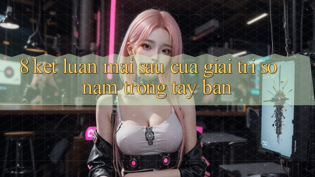 8. Kết Luận: Mai sau Của Giải Trí Số Nằm Trong Tay Bạn 8. Kết Luận: Mai sau Của Giải Trí Số Nằm Trong Tay Bạn
