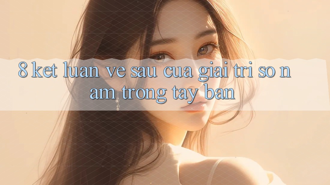 8. Kết Luận: Về sau Của Giải Trí Số Nằm Trong Tay Bạn 8. Kết Luận: Về sau Của Giải Trí Số Nằm Trong Tay Bạn