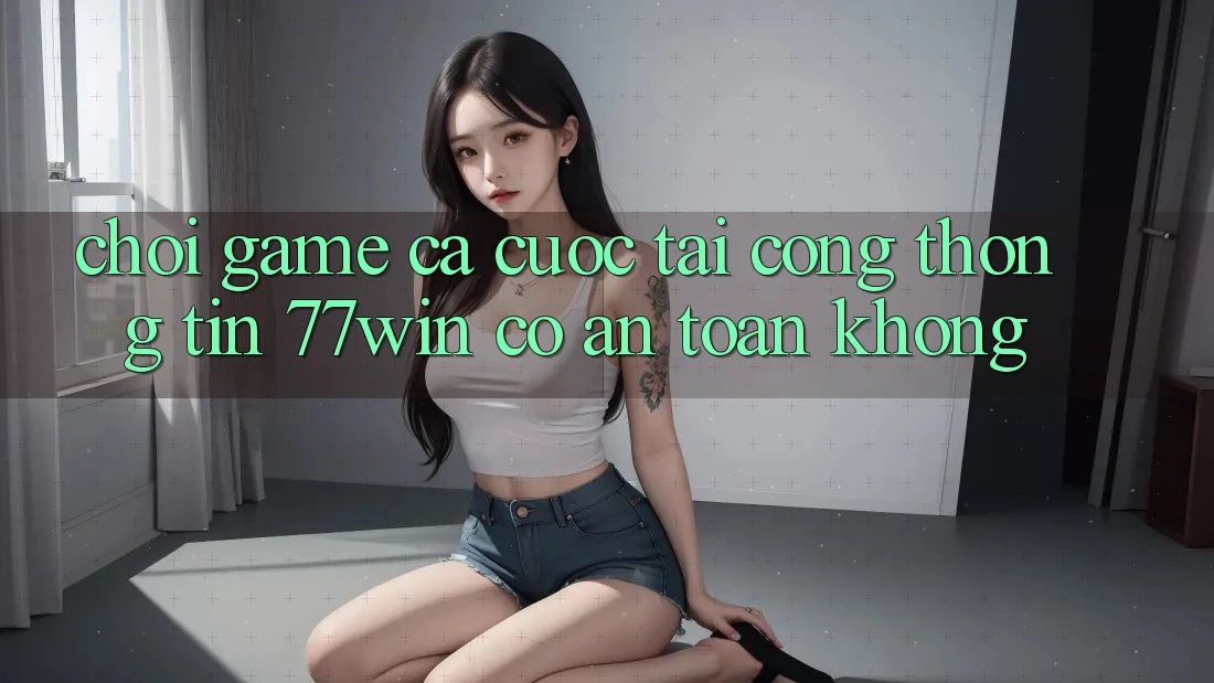 Chơi game cá cược tại cổng thông tin 77win có an toàn không? Chơi game cá cược tại cổng thông tin 77win có an toàn không?