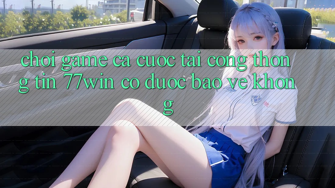 Chơi game cá cược tại cổng thông tin 77win có được bảo vệ không?