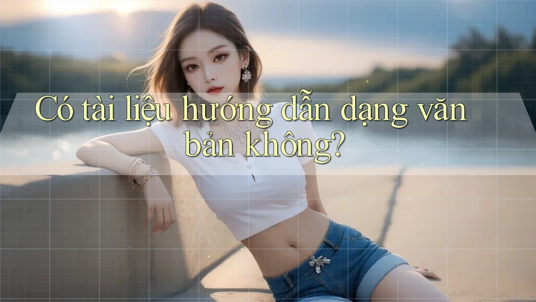 Có tài liệu hướng dẫn dạng văn bản không?