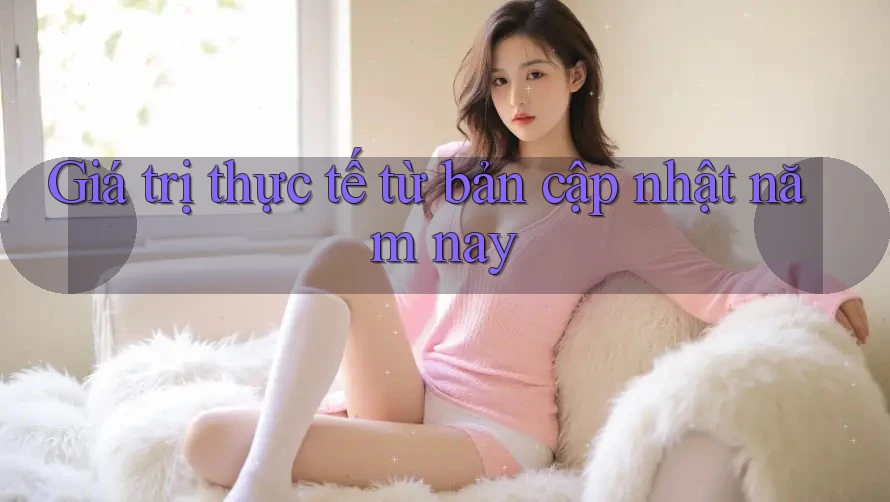 Giá trị thực tế từ bản cập nhật năm nay Giá trị thực tế từ bản cập nhật năm nay