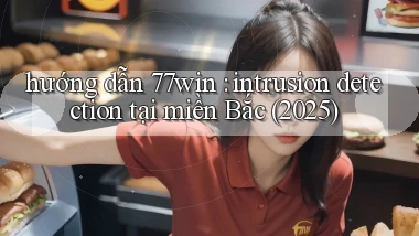 hướng dẫn 77win intrusion detection tại miền Bắc (2025)
