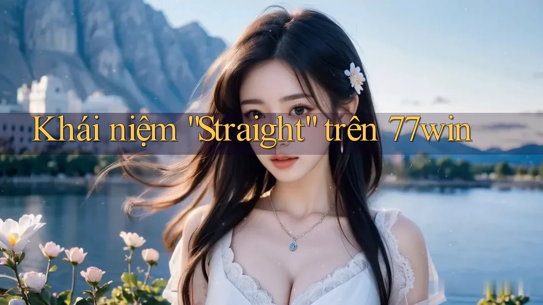 Khái niệm “Straight” trên 77win