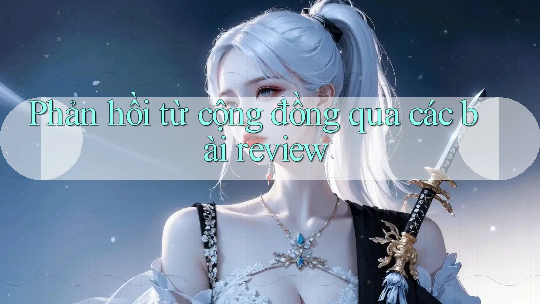 Phản hồi từ cộng đồng qua các bài review