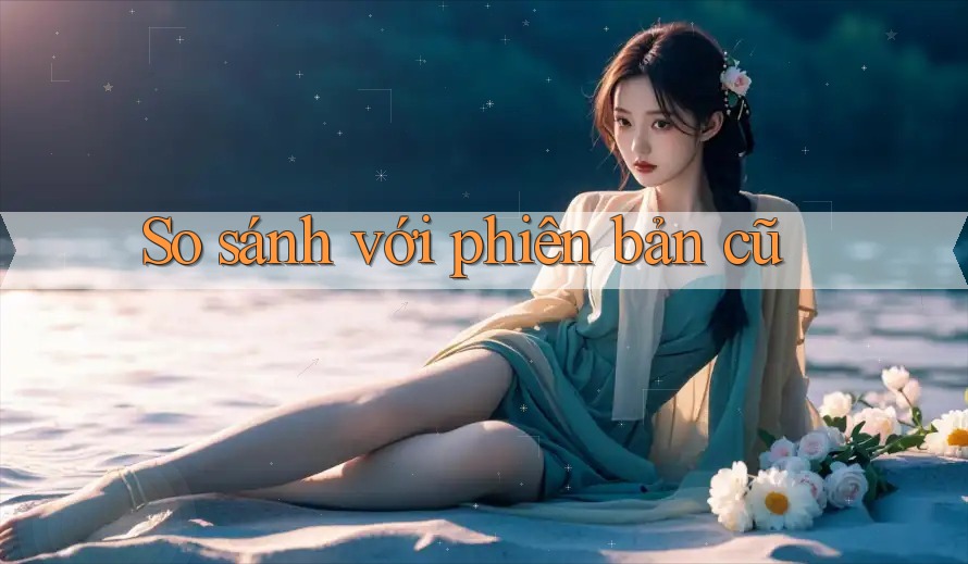 So sánh với phiên bản cũ