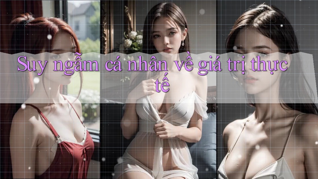Suy ngẫm cá nhân về giá trị thực tế