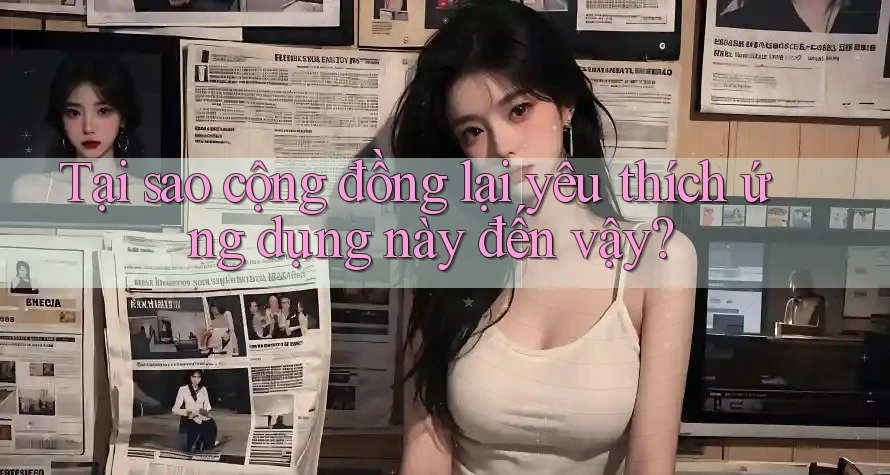 Tại sao cộng đồng lại yêu thích ứng dụng này đến vậy? Tại sao cộng đồng lại yêu thích ứng dụng này đến vậy?