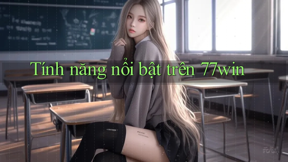 Tính năng nổi bật trên 77win