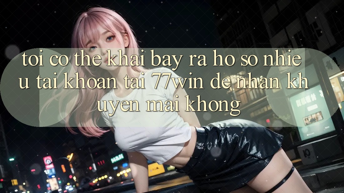 Tôi có thể khai bày ra hồ sơ nhiều tài khoản tại 77win để nhận khuyến mãi không?