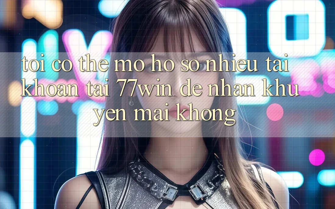 Tôi có thể mở hồ sơ nhiều tài khoản tại 77win để nhận khuyến mãi không?