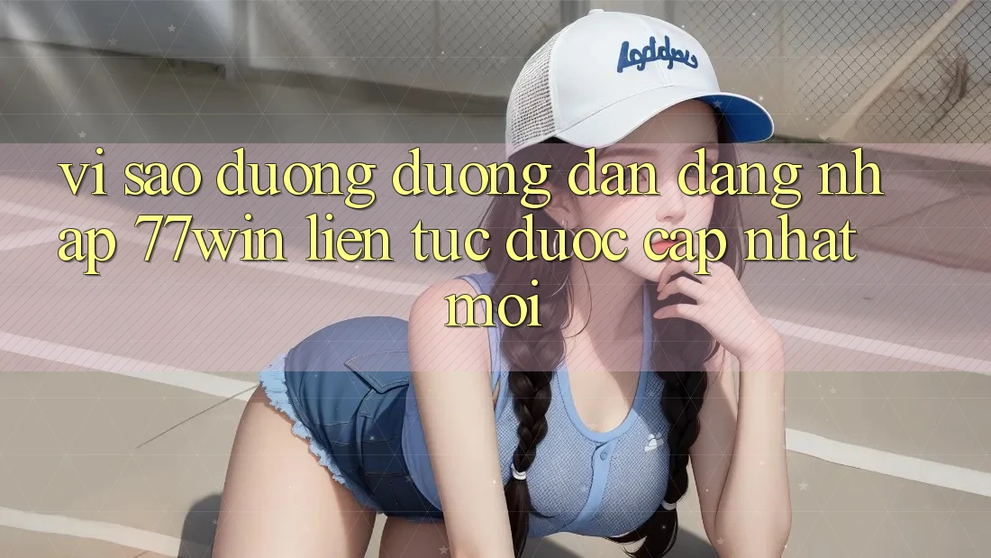 Vì sao đường đường dẫn đăng nhập 77win liên tục được cập nhật mới?