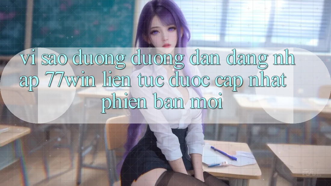 Vì sao đường đường dẫn đăng nhập 77win liên tục được cập nhật phiên bản mới? Vì sao đường đường dẫn đăng nhập 77win liên tục được cập nhật phiên bản mới?