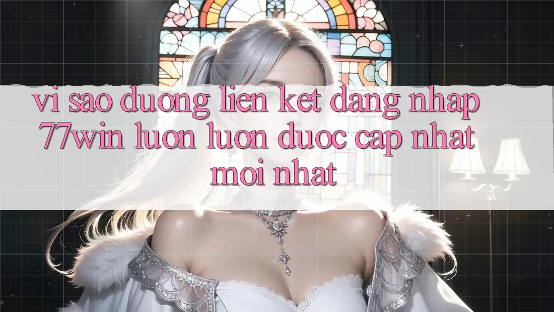Vì sao đường liên kết đăng nhập 77win luôn luôn được cập nhật mới nhất? Vì sao đường liên kết đăng nhập 77win luôn luôn được cập nhật mới nhất?