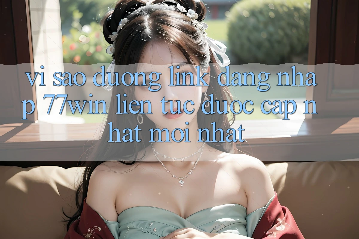 Vì sao đường link đăng nhập 77win liên tục được cập nhật mới nhất?
