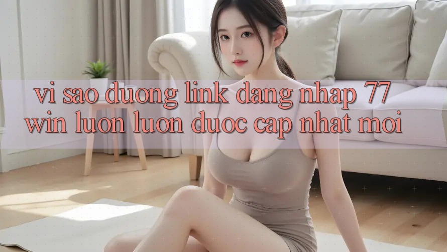 Vì sao đường link đăng nhập 77win luôn luôn được cập nhật mới?