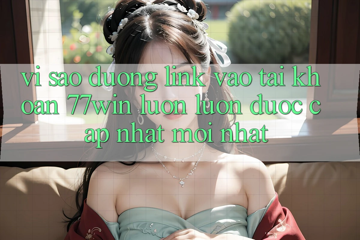 Vì sao đường link vào tài khoản 77win luôn luôn được cập nhật mới nhất?