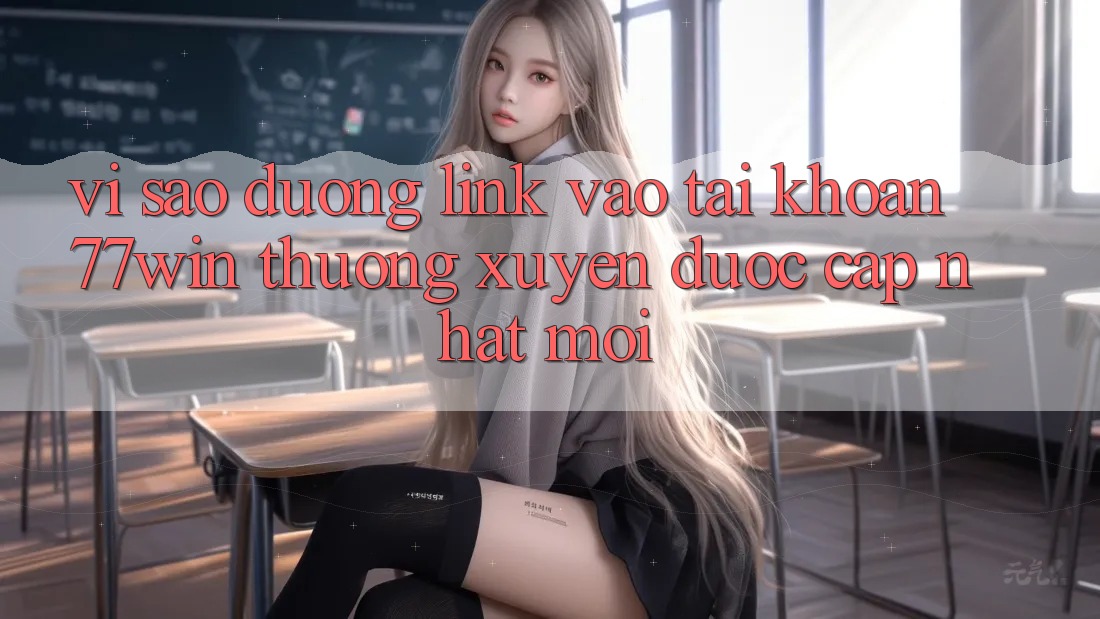 Vì sao đường link vào tài khoản 77win thường xuyên được cập nhật mới?